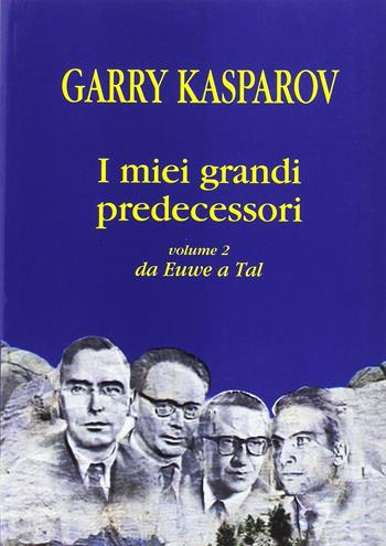 I miei grandi predecessori: da Euwe a Tal. Vol. 2 - Garry Kasparov - Libro Ediscere 2004, Biblioteca di scacchi | Libraccio.it