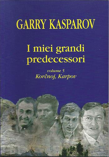 I miei grandi predecessori. Vol. 5: Korcnoj Karpov. - Garry Kasparov - Libro Ediscere 2009 | Libraccio.it