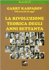 La rivoluzione teorica degli anni Settanta - Garry Kasparov - Libro Ediscere 2008 | Libraccio.it