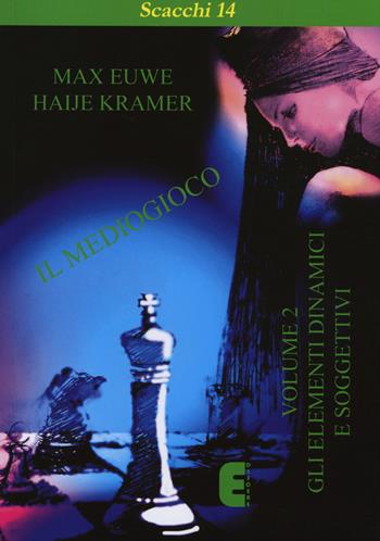 Il mediogioco. Vol. 2: Gli elementi dinamici e soggettivi. - Max Euwe, Haije Kramer - Libro Ediscere 2014, Scacchi | Libraccio.it