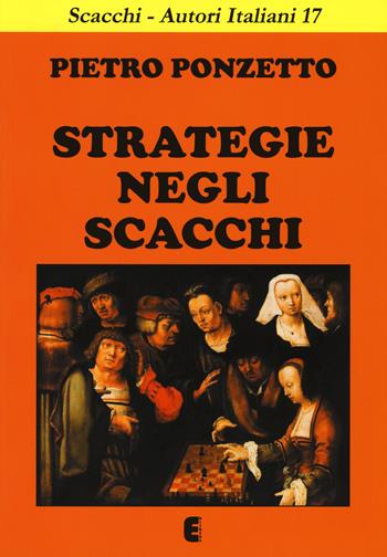 Strategie negli scacchi - Pietro Ponzetto - Libro Ediscere 2014, Scacchi-Autori italiani | Libraccio.it