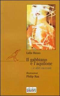 Il gabbiano e l'aquilone... e altri racconti - Lidia Russo - Libro Edicolors 2003, Fuori collana | Libraccio.it
