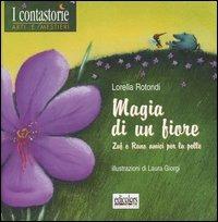 Magia di un fiore. Zaf e Rano amici per la pelle - Lorella Rotondi - Libro Edicolors 2012, I contastorie | Libraccio.it