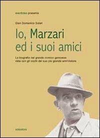 Io, Marzari ed i suoi amici - Gian Domenico Solari - Libro Edicolors 2007 | Libraccio.it