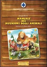 Il manuale dei difensori degli animali - Giorgio Bocca - Libro Edicolors 2012 | Libraccio.it