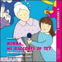 Nonna, mi racconti di te? Ediz. illustrata - Benedetta Ioli - Libro Edicolors 2010, I giocolieri | Libraccio.it