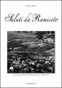 Saluti da Ramiseto. Le cartoline dell'Alta Val d'Enza attraverso il novecento - Adriano Milesi - Libro Edicolors 2012, Saluti da... | Libraccio.it