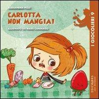 Carlotta non mangia! Ediz. illustrata - Alessandra Pizzi - Libro Edicolors 2012, I giocolieri | Libraccio.it