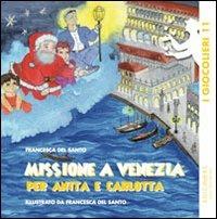 Missione a Venezia per Anita e Carlotta - Francesca Del Santo - Libro Edicolors 2012, I giocolieri | Libraccio.it