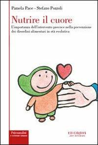 Nutrire il cuore. L'importanza dell'intervento precoce nella prevenzione dei disordini alimentari in età evolutiva  - Libro Edicolors 2013, Psicoanalisi e scienze umane | Libraccio.it