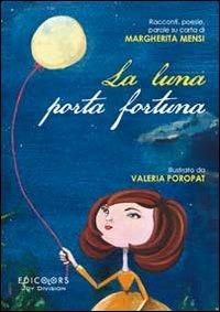 La luna porta fortuna. Racconti, poesie, parole su carta di Margherita Mensi - Margherita Mensi - Libro Edicolors 2013 | Libraccio.it