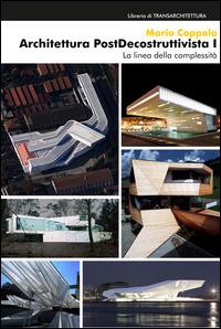Architettura postdecostruttivista. Vol. 1: La linea della complessità - Mario Coppola - Libro Deleyva 2015, Libreria di TransArchitettura | Libraccio.it