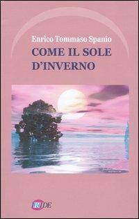 Come il sole d'inverno - Enrico T. Spanio - Libro Iride 2004 | Libraccio.it