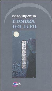 L' ombra del lupo - Saro Ingenuo - Libro Iride 2007 | Libraccio.it