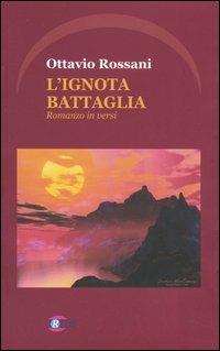 L'ignota battaglia - Ottavio Rossani - Libro Iride 2005 | Libraccio.it