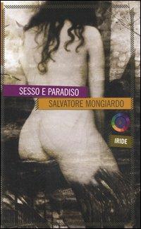 Sesso e paradiso - Salvatore Mongiardo - Libro Iride 2006 | Libraccio.it