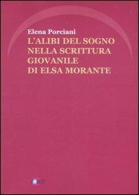 L'alibi del sogno nella scrittura giovanile di Elsa Morante - Elena Porciani - Libro Iride 2007 | Libraccio.it