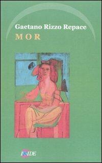 Mor - Gaetano Rizzo Repace - Libro Iride 2008 | Libraccio.it