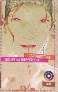 L' assaggiatrice - Giuseppina Torregrossa - Libro Iride 2007 | Libraccio.it