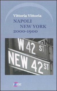 Napoli New York. 2000-1900 - Vittoria Vittoria - Libro Iride 2007 | Libraccio.it