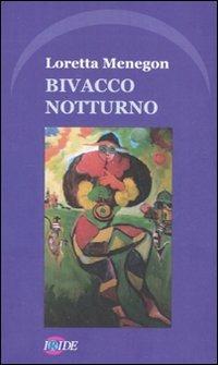 Bivacco notturno - Loretta Menegon - Libro Iride 2007 | Libraccio.it