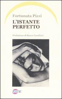 L'istante perfetto - Fortunata Pizzi - Libro Iride 2022 | Libraccio.it
