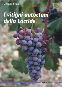 I vitigni autoctoni della Locride - Orlando Sculli - Libro Città Calabria Edizioni 2004 | Libraccio.it