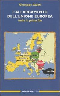L'allargamento dell'Unione Europea. Italia in prima fila - Giuseppe Galati - Libro Città Calabria Edizioni 2004 | Libraccio.it