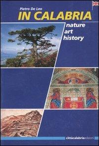 In Calabria. Nature, art, history - Pietro De Leo - Libro Città Calabria Edizioni 2004 | Libraccio.it