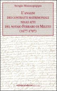 L' analisi dei contratti matrimoniali negli atti del notaio Ferraro di Mileto (1677-1707) - Sergio Muzzopappa - Libro Città Calabria 2007 | Libraccio.it
