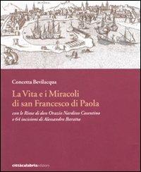 La vita e i miracoli di san Francesco di Paola con le rime di don Orazio Nardino Cosentino e 64 incisioni di Alessandro Baratta. Ediz. illustrata - Concetta Bevilacqua - Libro Città Calabria Edizioni 2007 | Libraccio.it
