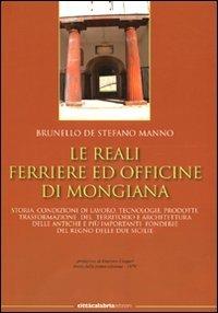 Le reali ferriere ed officine di Mongiana - Brunello De Stefano Manno - Libro Città Calabria Edizioni 2008 | Libraccio.it