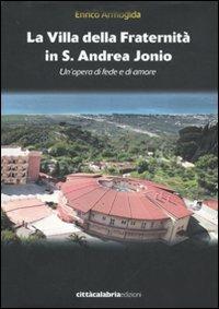 La villa della Fraternità in S. Andrea Jonio. Un'opera di fede e di amore - Enrico Armogida - Libro Città Calabria 2011 | Libraccio.it