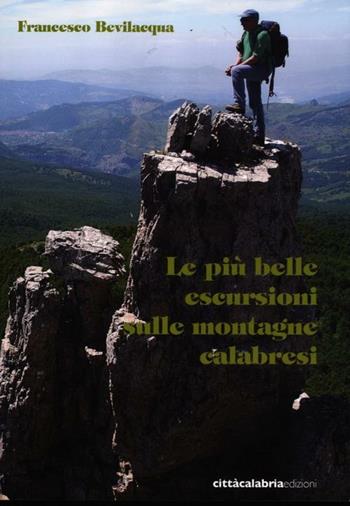 Le più belle escursioni sulle montagne calabresi - Francesco Bevilacqua - Libro Città Calabria Edizioni 2012 | Libraccio.it