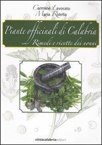 Piante officinali di Calabria. Rimedi e ricette dei nonni - Carmine Lavorato, Maria Rotella - Libro Città Calabria Edizioni 2011 | Libraccio.it