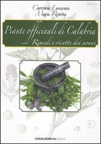 Piante officinali di Calabria. Rimedi e ricette dei nonni - Carmine Lavorato, Maria Rotella - Libro Città Calabria 2011 | Libraccio.it