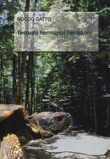 Testudo Hermanni Hermanni - Rocco Gatto - Libro Città Calabria Edizioni 2012 | Libraccio.it