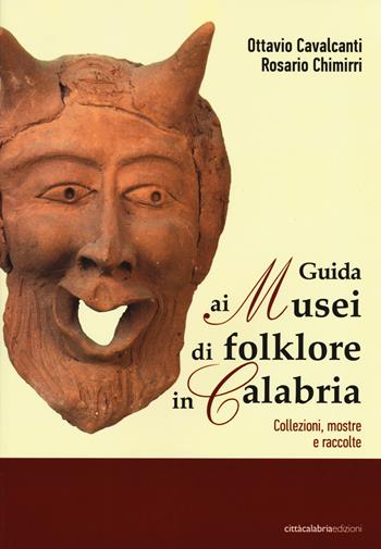 Guida ai musei di folklore in Calabria. Collezioni, mostre e raccolte - Ottavio Cavalcanti, Rosario Chimirri - Libro Città Calabria 2014 | Libraccio.it