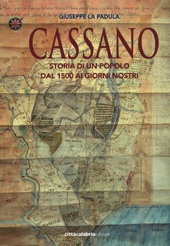 Cassano. Storia di un popolo dal 1500 ai giorni nostri - Giuseppe La Padula - Libro Città Calabria Edizioni 2015 | Libraccio.it