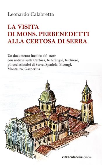 La visita di mons. Perbenedetti alla Certosa di Serra  - Libro Città Calabria Edizioni 2017 | Libraccio.it