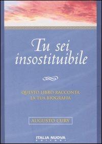 Tu sei insostituibile - Augusto Cury - Libro Italianova Publishing Company 2009, Psicologia positiva | Libraccio.it