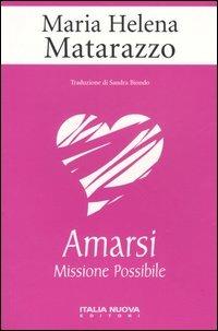 Amarsi. Missione possibile - M. Helena Matarazzo - Libro Italianova Publishing Company 2016, Saggi | Libraccio.it