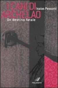 I cani di Archelao. Un destino fatale - Isaias Pessotti - Libro Italianova Publishing Company 2009, Narrativa | Libraccio.it