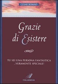 Grazie di esistere - Cesar Romao - Libro Italianova Publishing Company 2009, Psicologia positiva | Libraccio.it