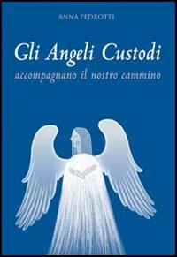 Gli angeli custodi accompagnano il nostro cammino - Anna Pedrotti - Libro Italianova Publishing Company 2009, Spiritualità | Libraccio.it