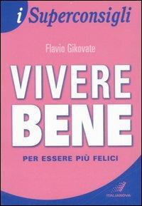 Vivere bene per essere più felici - Flavio Gikovate - Libro Italianova Publishing Company 2009, I Superconsigli | Libraccio.it