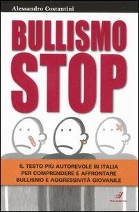 Bullismo stop - Alessandro Costantini - Libro Italianova Publishing Company 2009, Genitori e figli | Libraccio.it