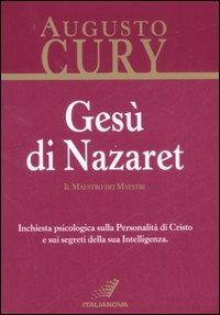 Gesù di Nazaret - Augusto Cury - Libro Italianova Publishing Company 2008, Psicologia cristiana | Libraccio.it