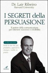 I segreti della persuasione - Lair Ribeiro - Libro Italianova Publishing Company 2008 | Libraccio.it