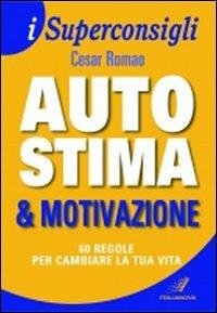 Autostima e motivazione - Cesar Romao - Libro Italianova Publishing Company 2009, I Superconsigli | Libraccio.it